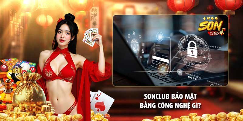 Sonclub bảo mật bằng công nghệ gì?