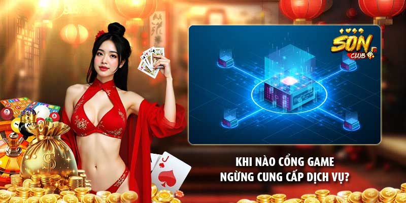 Khi nào cổng game ngừng cung cấp dịch vụ?