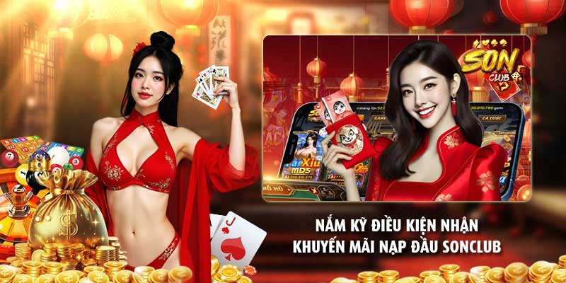 Nắm kỹ điều kiện nhận khuyến mãi nạp đầu Sonclub
