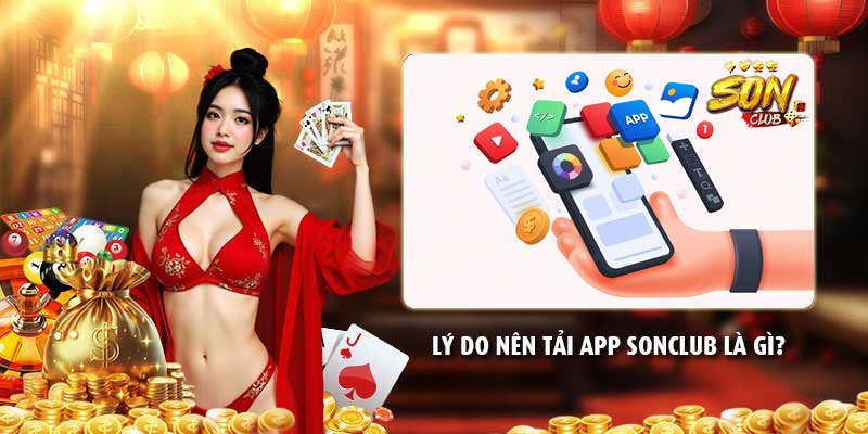 Lý do nên tải app Sonclub là gì?